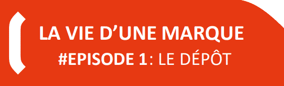 LA VIE D’UNE MARQUE #EPISODE 1: Le dépôt