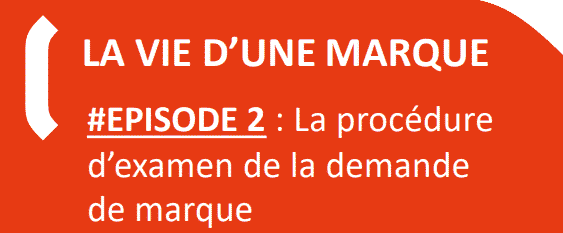 LA VIE D’UNE MARQUE #EPISODE 2: La procédure d’examen de la demande de marque