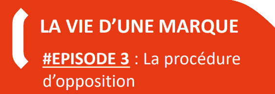 LA VIE D’UNE MARQUE #EPISODE 3: La procédure d’opposition