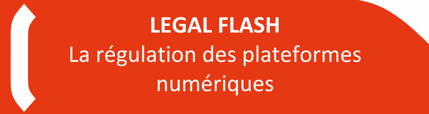 LEGAL FLASH : La régulation des plateformes numériques