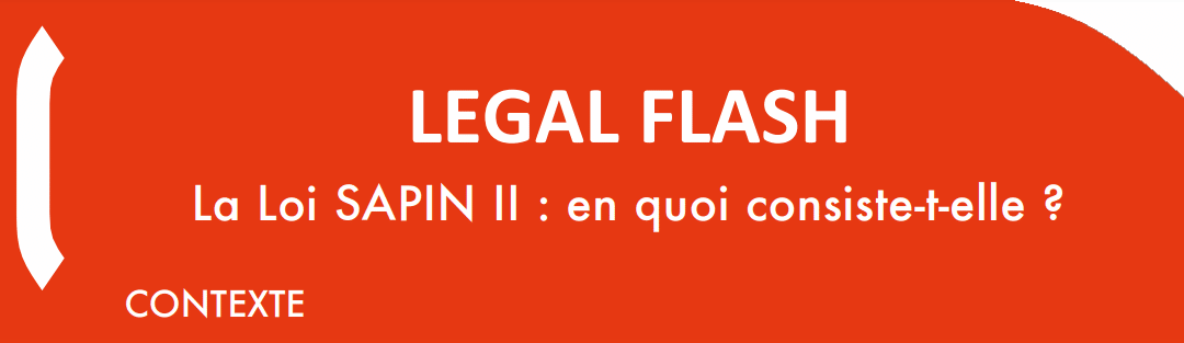 LEGAL FLASH : La loi SAPIN II : en quoi consiste-t-elle ?