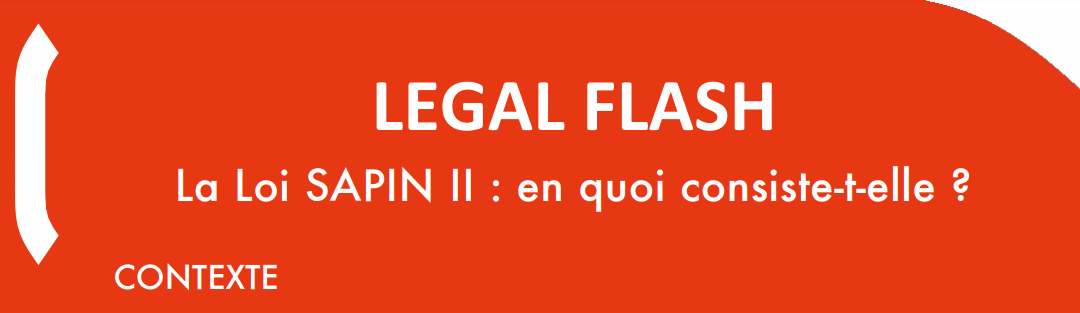 LEGAL FLASH : La loi SAPIN II, en quoi consiste-t-elle ?