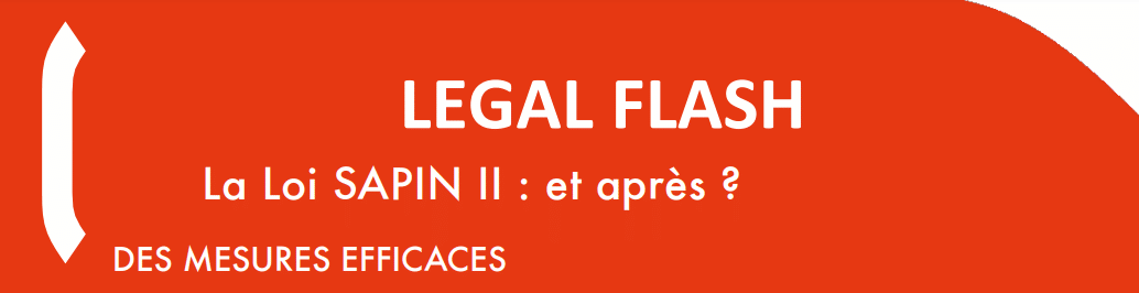 LEGAL FLASH : La loi SAPIN II, et après ?