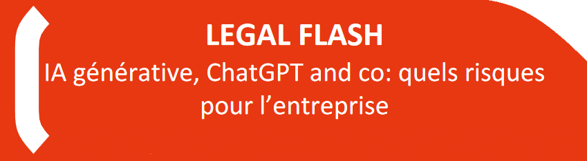 LEGAL FLASH IA générative, ChatGPT and co: quels risques pour l’entreprise