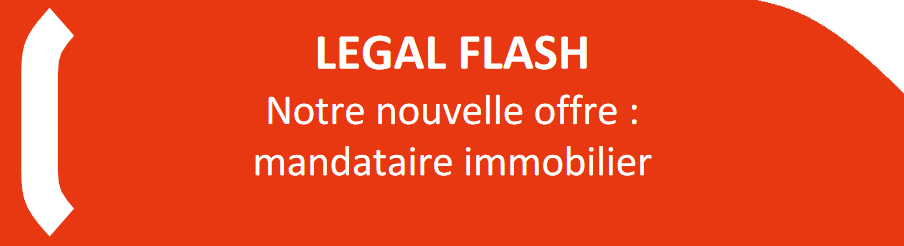 LEGAL FLASH Notre nouvelle offre : mandataire immobilier