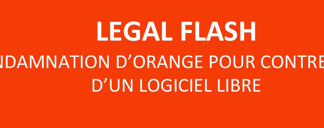 LEGAL FLASH condamnation d’orange pour contrefaçon d’un logiciel libre