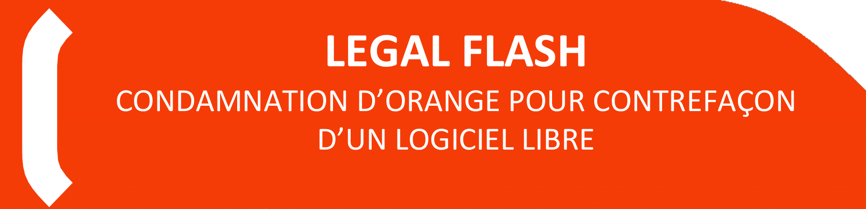 LEGAL FLASH condamnation d’orange pour contrefaçon d’un logiciel libre