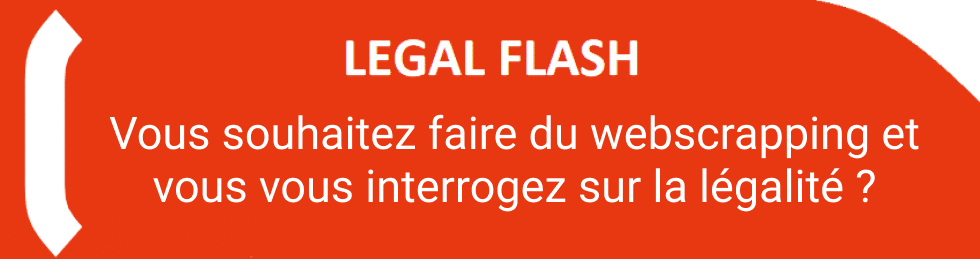 LEGAL FLASH Vous souhaitez faire du webscrapping et vous vous interrogez sur la légalité ?