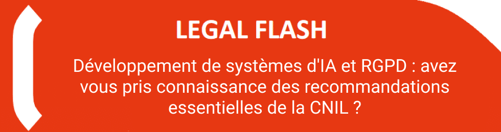 LEGAL FLASH Développement de systèmes d’IA et RGPD : avez vous pris connaissance des recommandations essentielles de la CNIL ?
